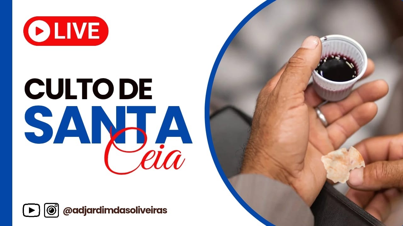 Culto de Santa Ceia - ASSEMBLÉIA DE DEUS JARDIM DAS OLIVEIRAS