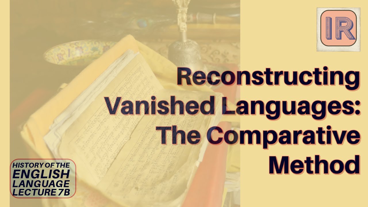 Reconstructing Vanished Languages: The Comparative Method (HEL Lecture 7b)