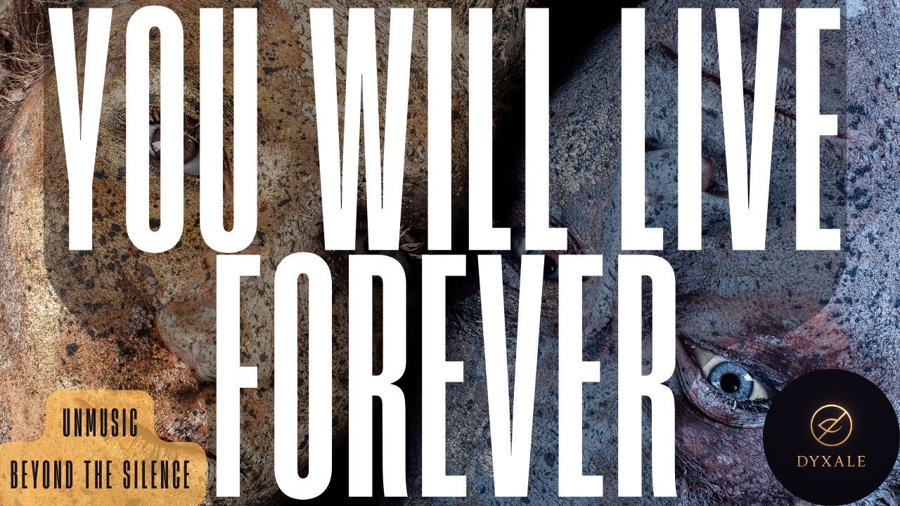 You Will Live Forever – UNMUSIC | BEYOND THE SILENCE |
