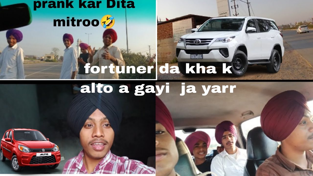 Prank kar Dita mitroo 😂 fortuner da kehke alto gaddi a gayi 