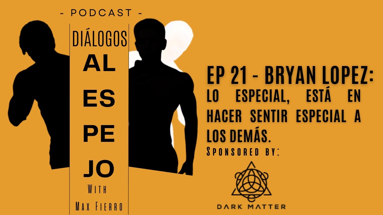 Ep 21 - Bryan Lopez: Lo especial está en hacer sentir especial a los demás.