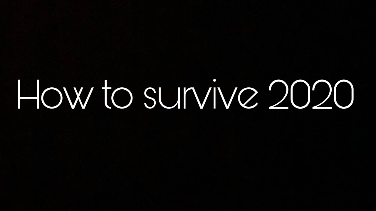 How to survive 2020