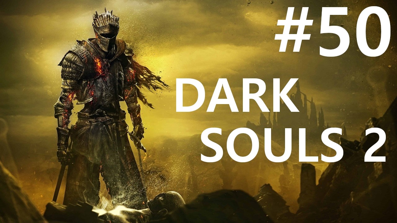 #50 Темная Бездна Былого. Dark Souls 2