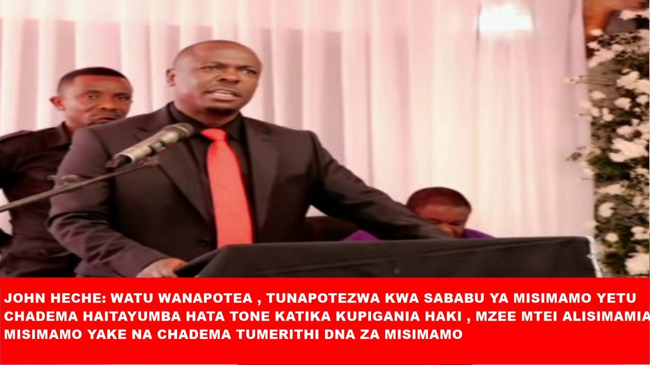 John Heche Chadema Haitayumba Hata Tone Katika Kupigania Haki Na Kusema Ukweli