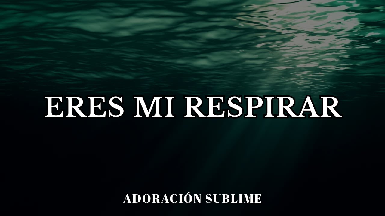 Eres Mi Respirar | Adoraci&oacute;n Profunda que Calma el Alma y Restaura la Fe