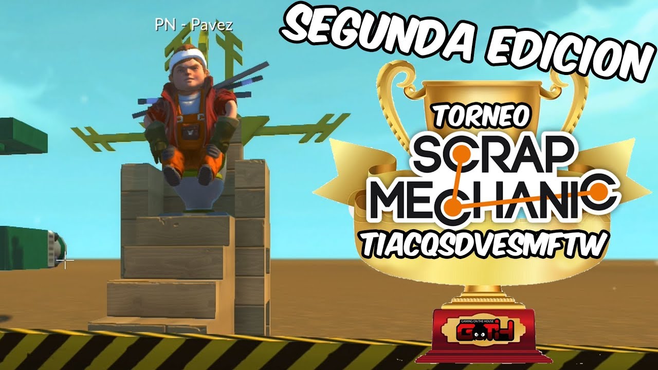 TORNEO 2da EDICION! PAVEZ EL REINANTE! Scrap Mechanic en Español - GOTH