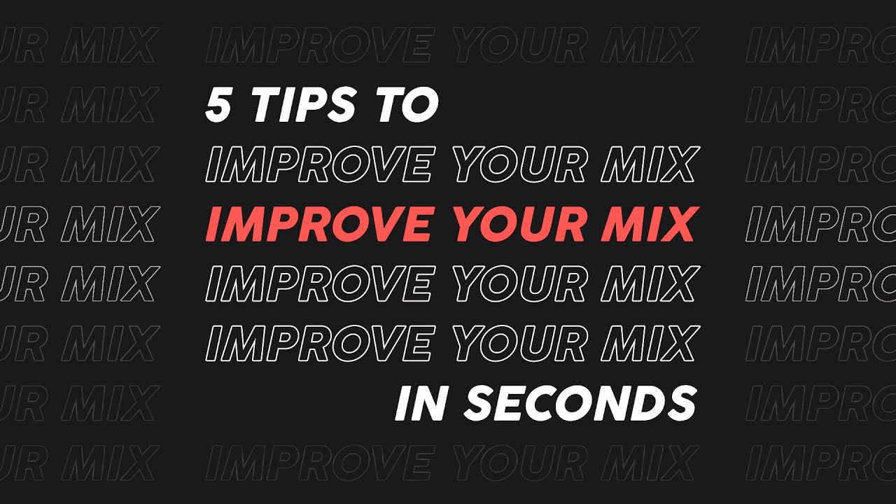 5 Tips To Improve Your Mix In Seconds...