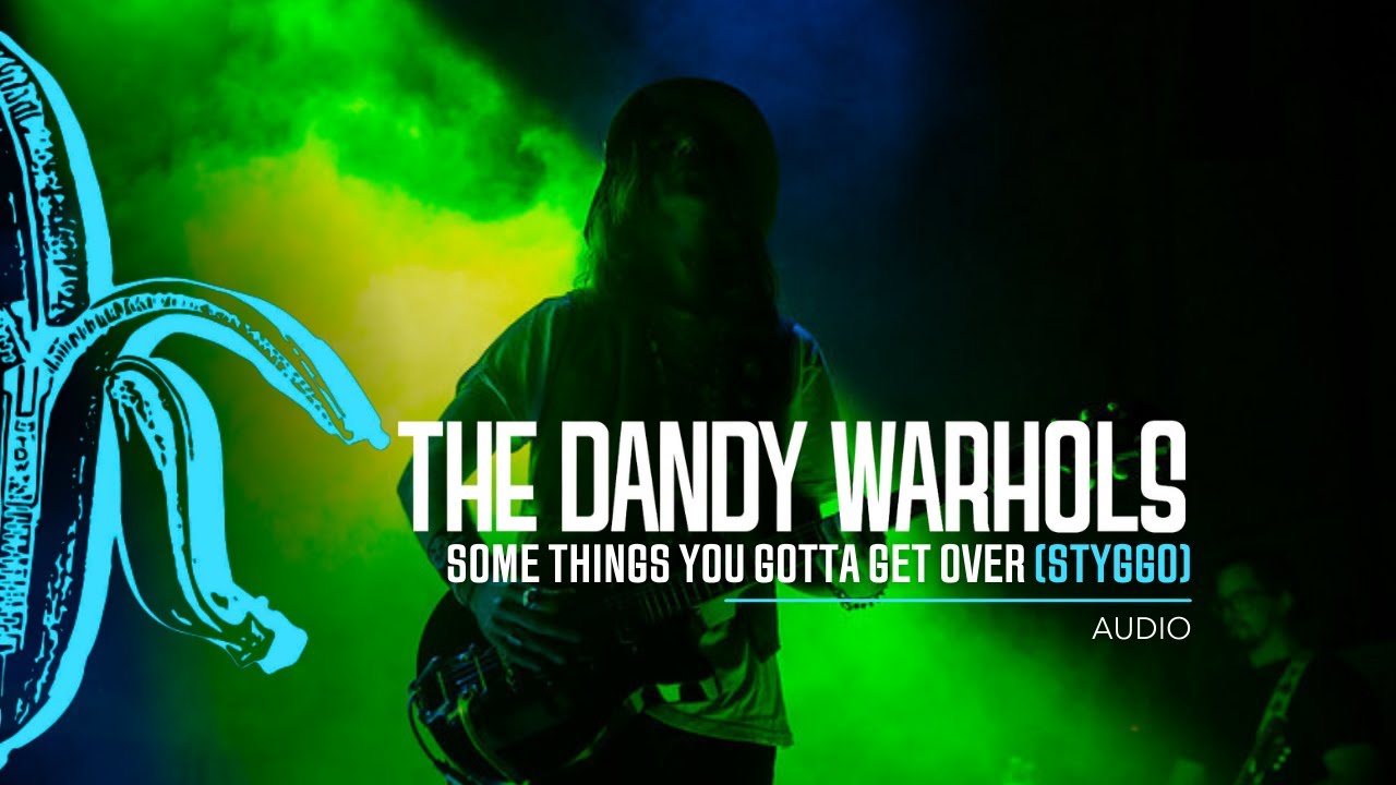 The Dandy Warhols - STYGGO (Some Things You Gotta Get Over)