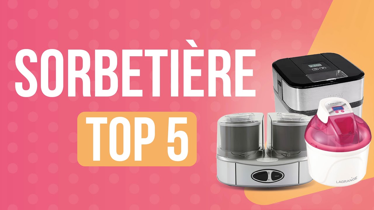 TOP5 : MEILLEURE SORBETIERE