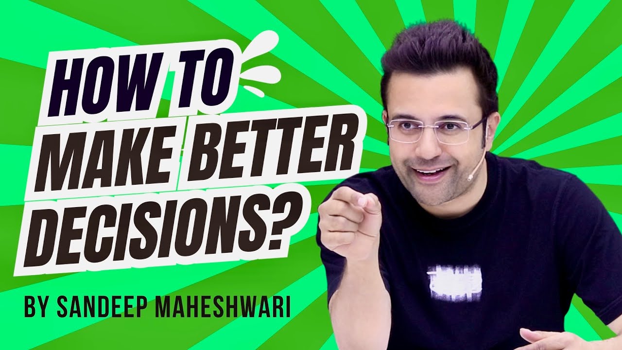 How To Make Better Decisions? By Sandeep Maheshwari | Hindi