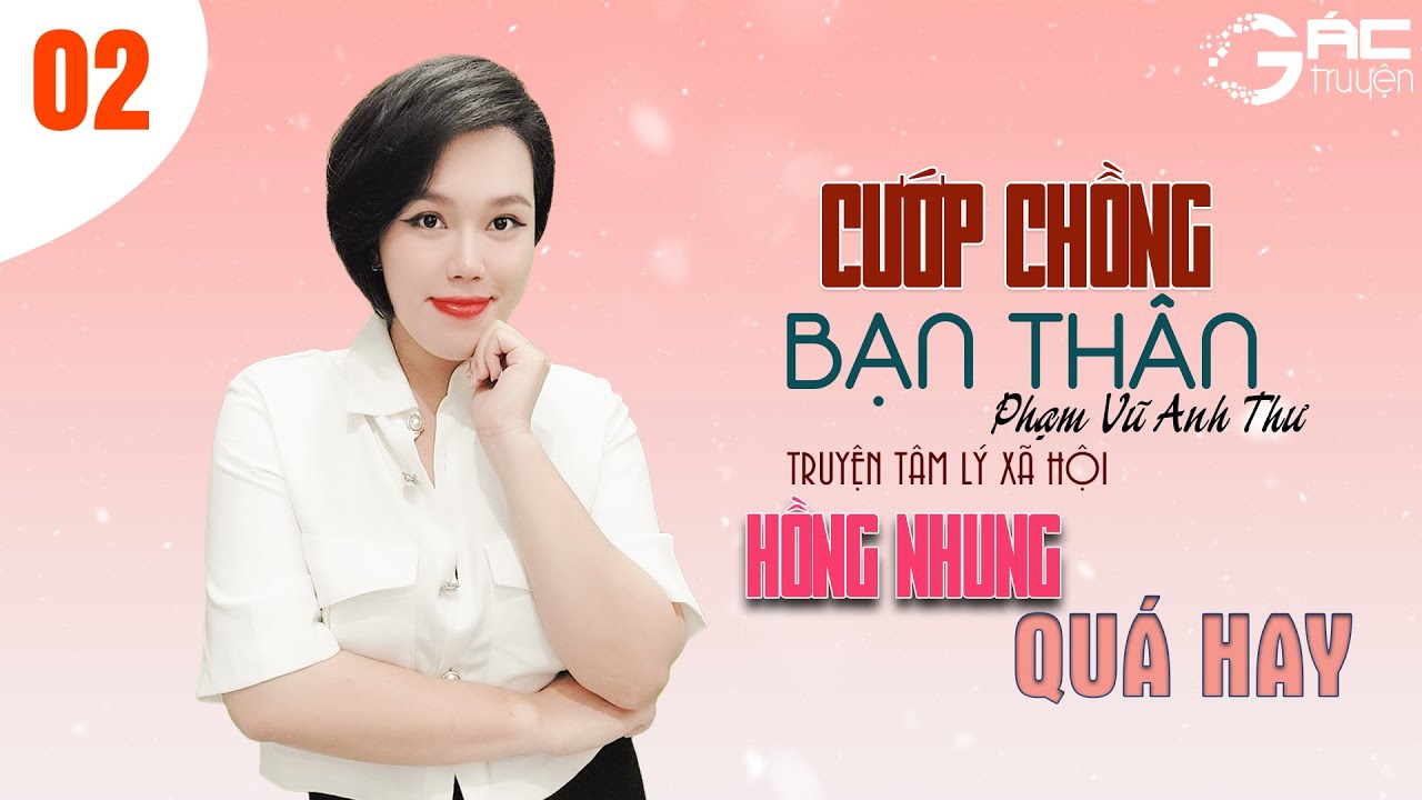 TRUYỆN TÂM LÝ XÃ HỘI - CƯỚP CHỒNG BẠN THÂN - HỒNG NHUNG KỂ [TẬP 2] QUÁ HAY