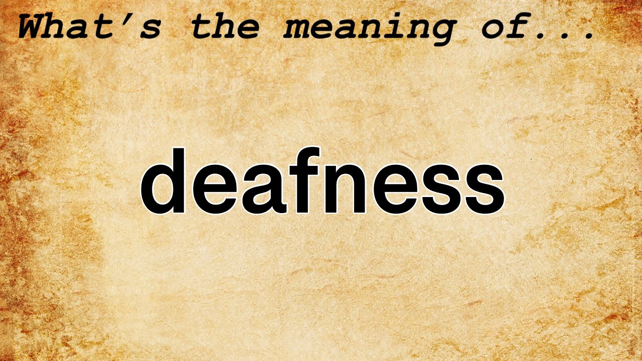 Deafness Meaning | Definition of Deafness