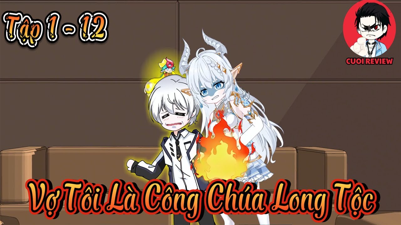 Tập Full 1 - 12 | Vợ Tôi Là Công Chúa Long Tộc | Cuoi Review