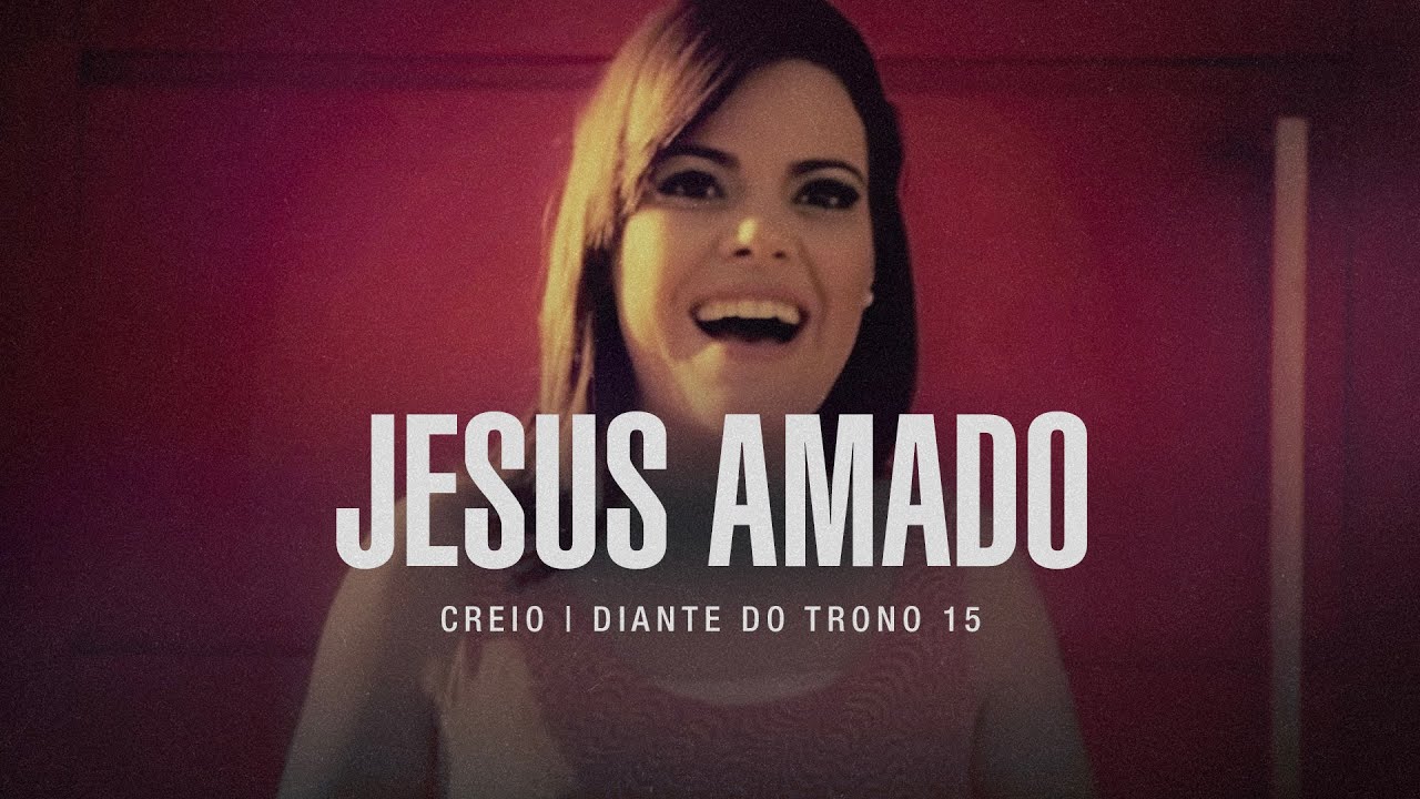 Jesus Amado | DVD Creio | Diante do Trono