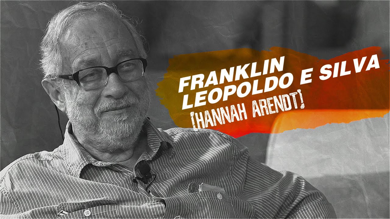 QUEM SOMOS NÓS? | Hannah Arendt por Franklin Leopoldo e Silva