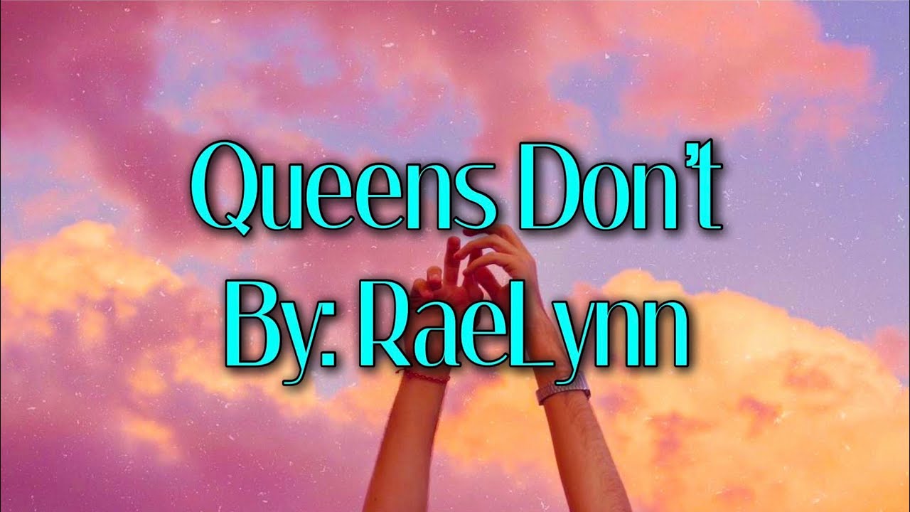 RaeLynn - Queens Don&rsquo;t (Lyrics)