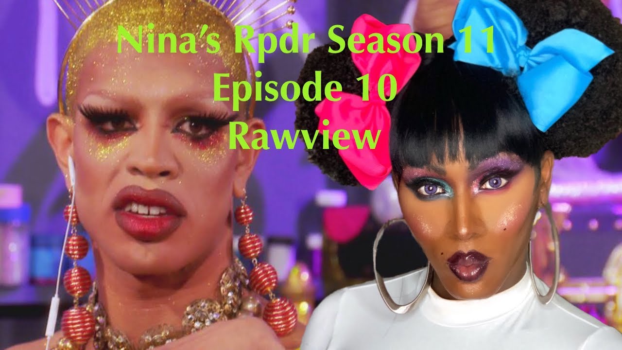 NINA'S RPDR SEASON 11 EPISODE 10 RAWVIEW