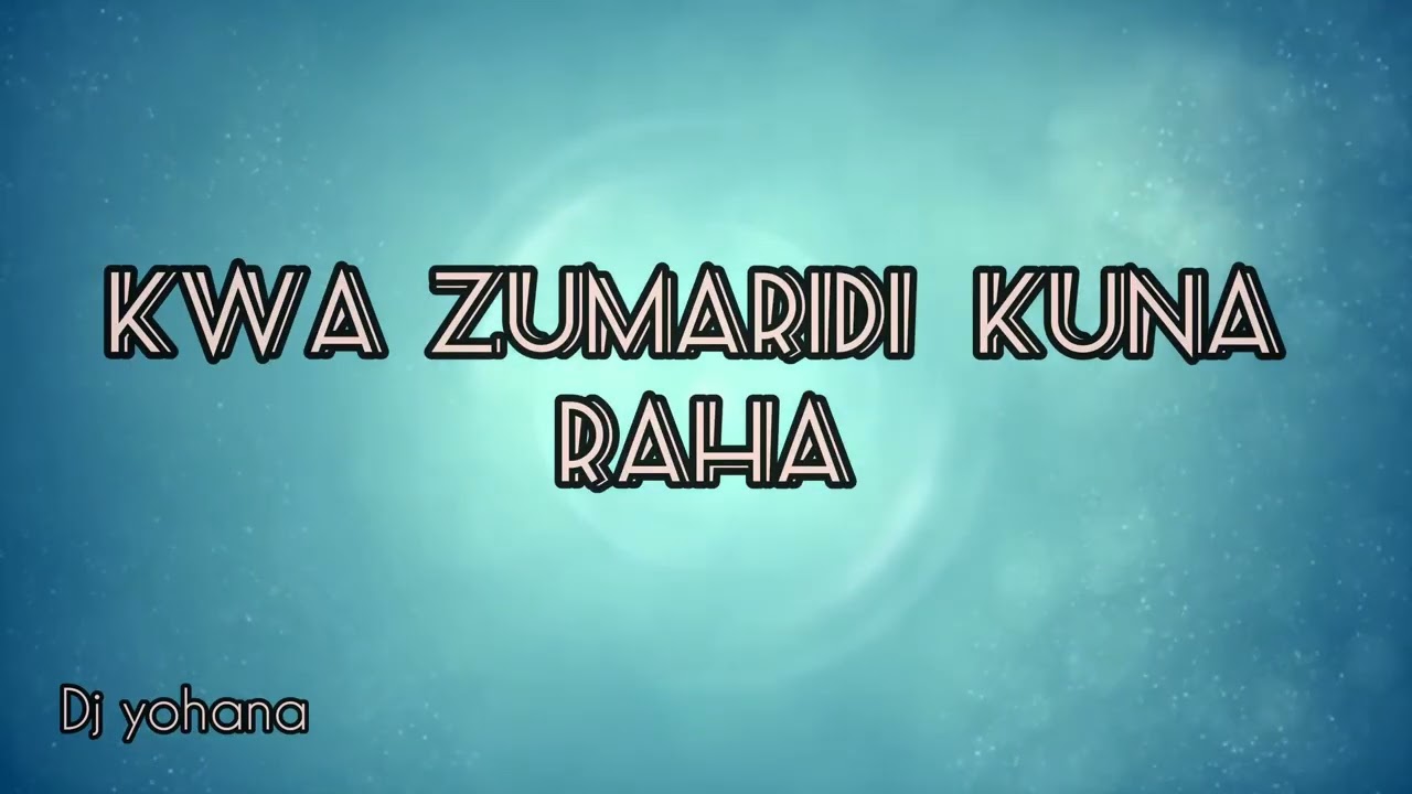 Dj _ yohana -KWA _ ZUMARIDI _ KUNA _ RAHA
