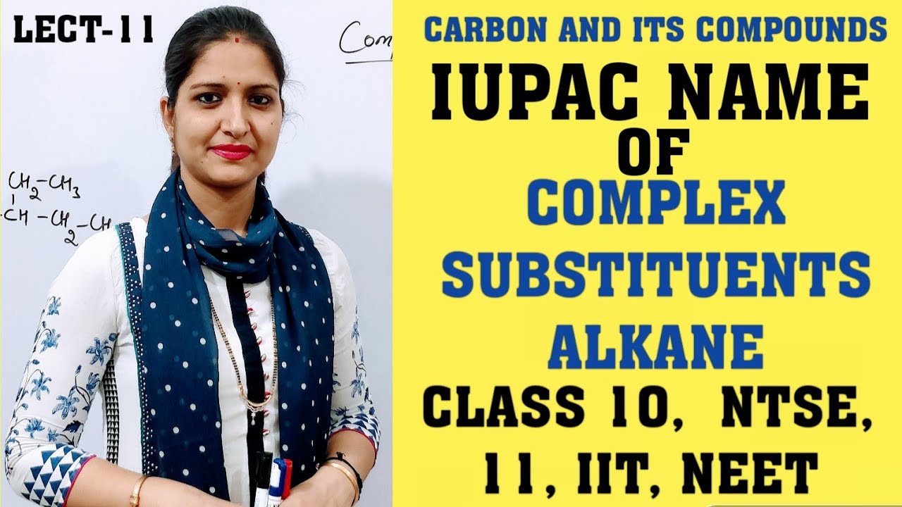 Carbon and its compounds|Lecture-11|IUPAC NAME|Complex substituents of alkanes|Class10, NTSE,11, IIT