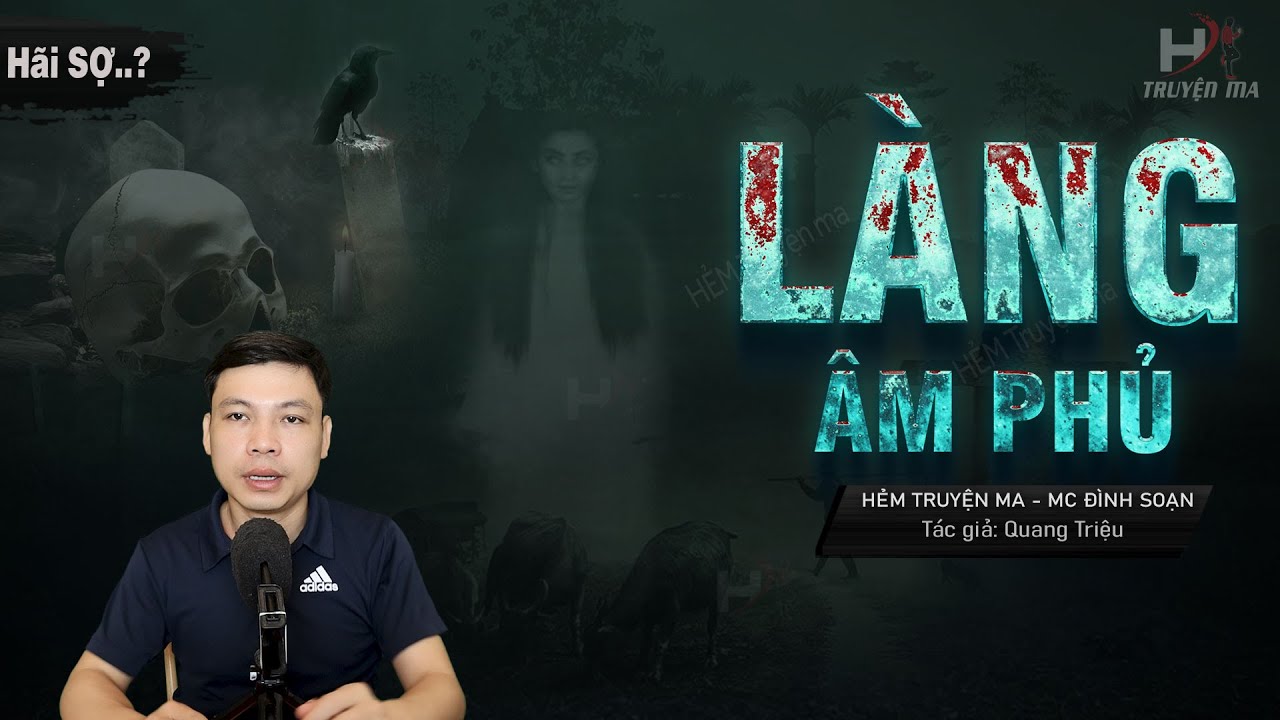 Truyện Ma: LÀNG ÂM PHỦ 🥵 Câu Chuyện Có Thật Âm Hồn Thôn Hạ Vĩ MC Đình Soạn Kể Thấy Sợ