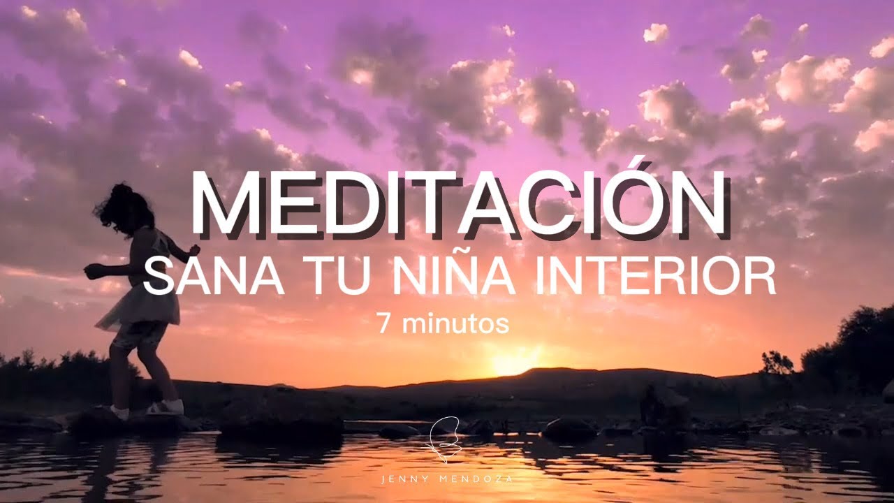 Meditación guiada para Sanar tu Niña Interior y Sentirte Segura contigo misma