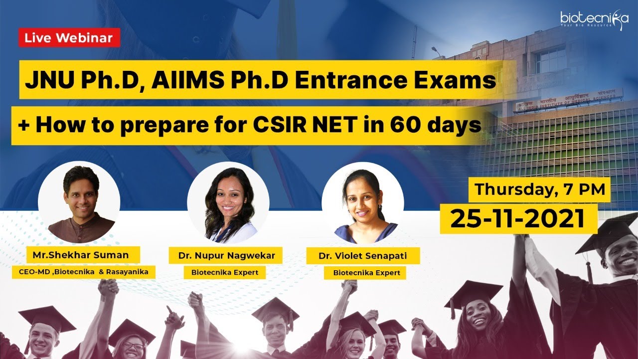 JNU Ph.D, AIIMS Ph.D Entrance exam +  How to prepare for CSIR NET in 60 days