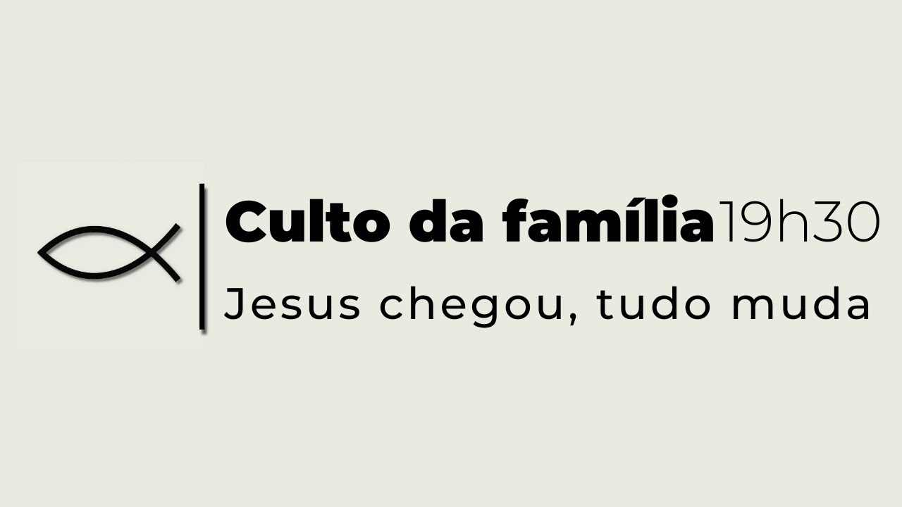 Culto da Família | Jesus chegou, tudo muda