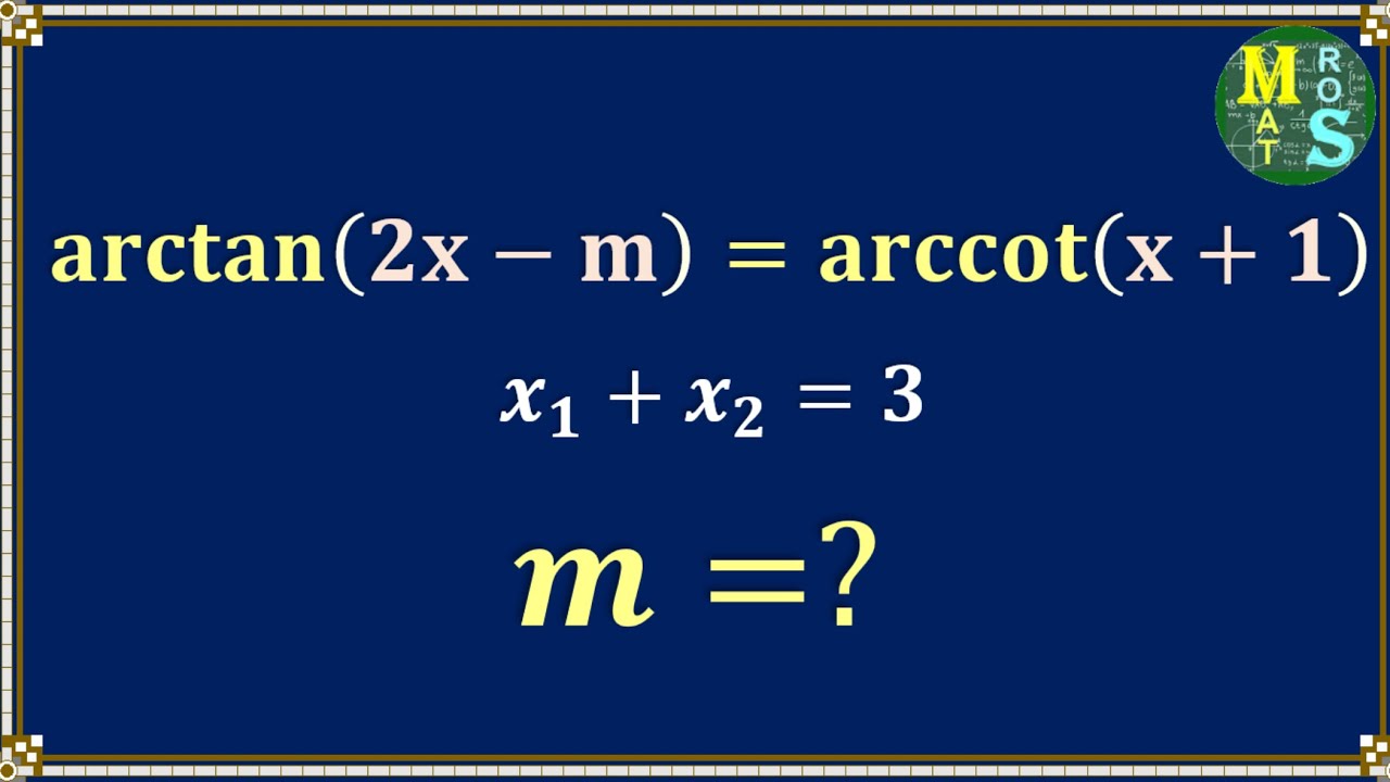 arctan(2x–m) = arccot(x+1) Denklemi: m’yi Nasıl Bulursunuz?