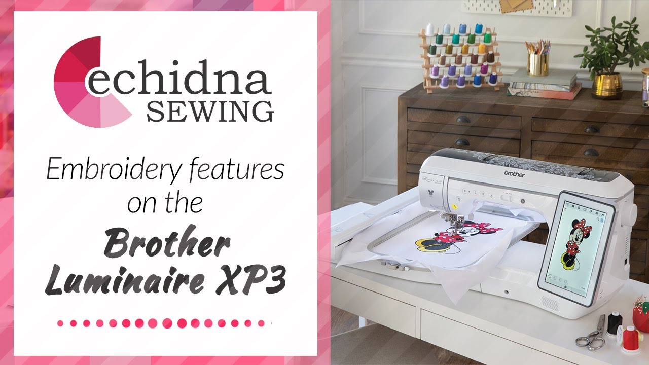 Познакомьтесь поближе с функциями вышивания на Brother Luminaire XP3 | Echidna Sewing