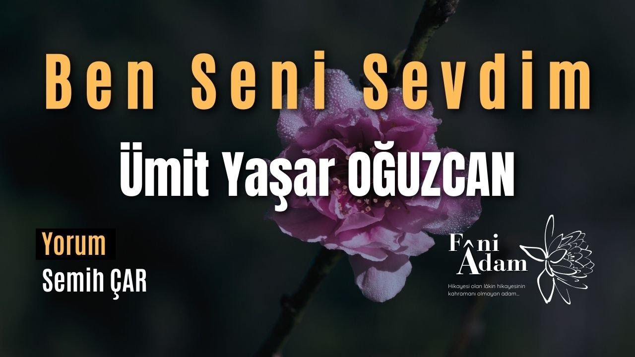 Ben Seni Sevdim - Ümit Yaşar OĞUZCAN [Şiir]
