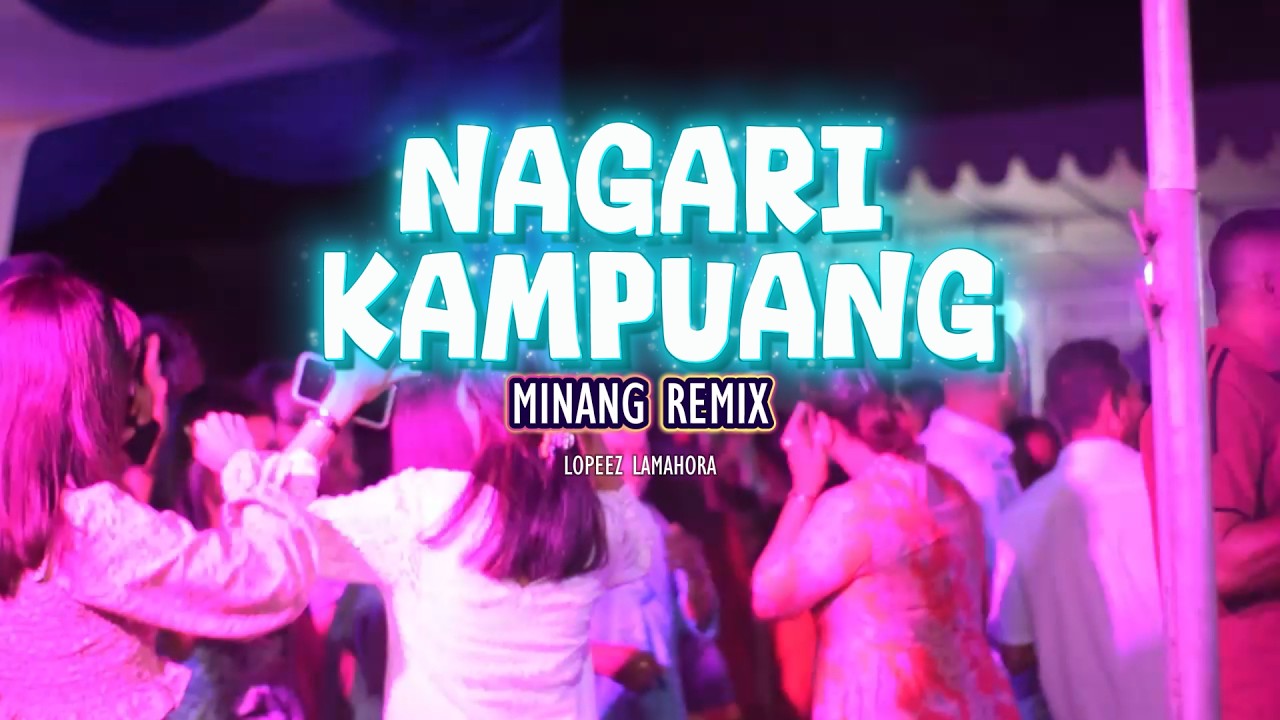 NAGARI KAMPUANG - LAGU MINANG REMIX VIRAL || LOPEEZ LAMAHORA REMIX