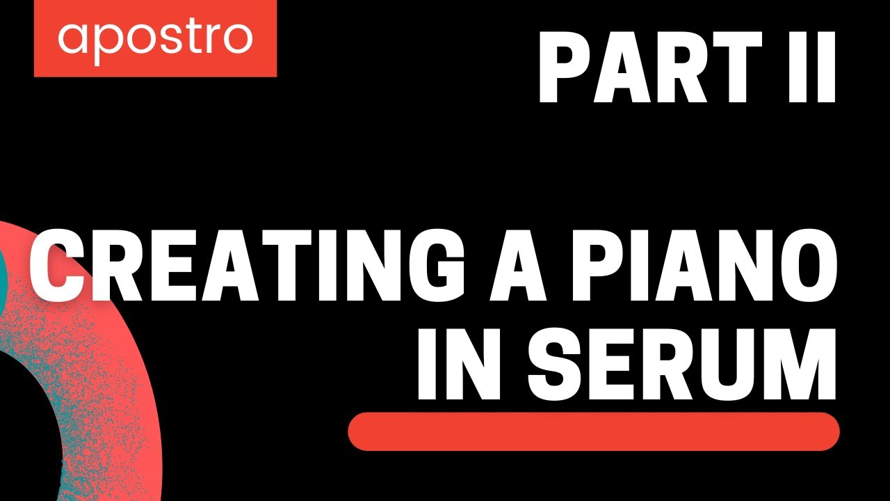 Serum Hack: Creating a Piano in Serum (Part 2)