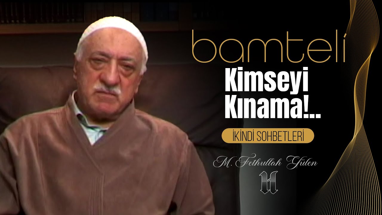 Bamteli | Kimseyi Kınama!.. | M. Fethullah Gülen | (2008/05/05)