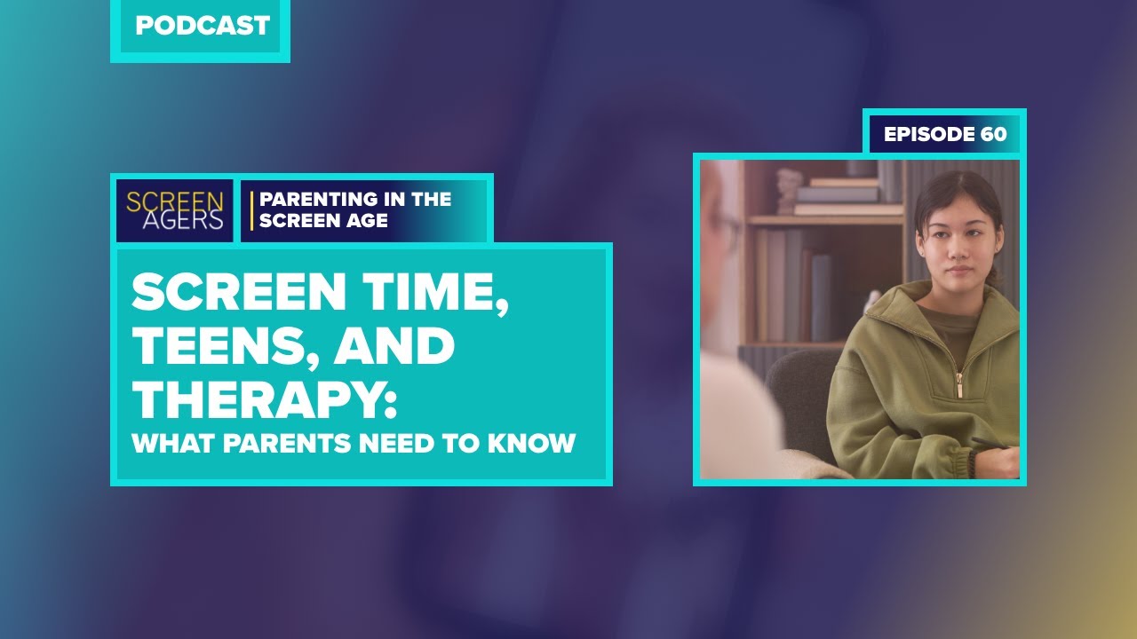 Screen Time, Teens and Therapy: What Parents Need to Know