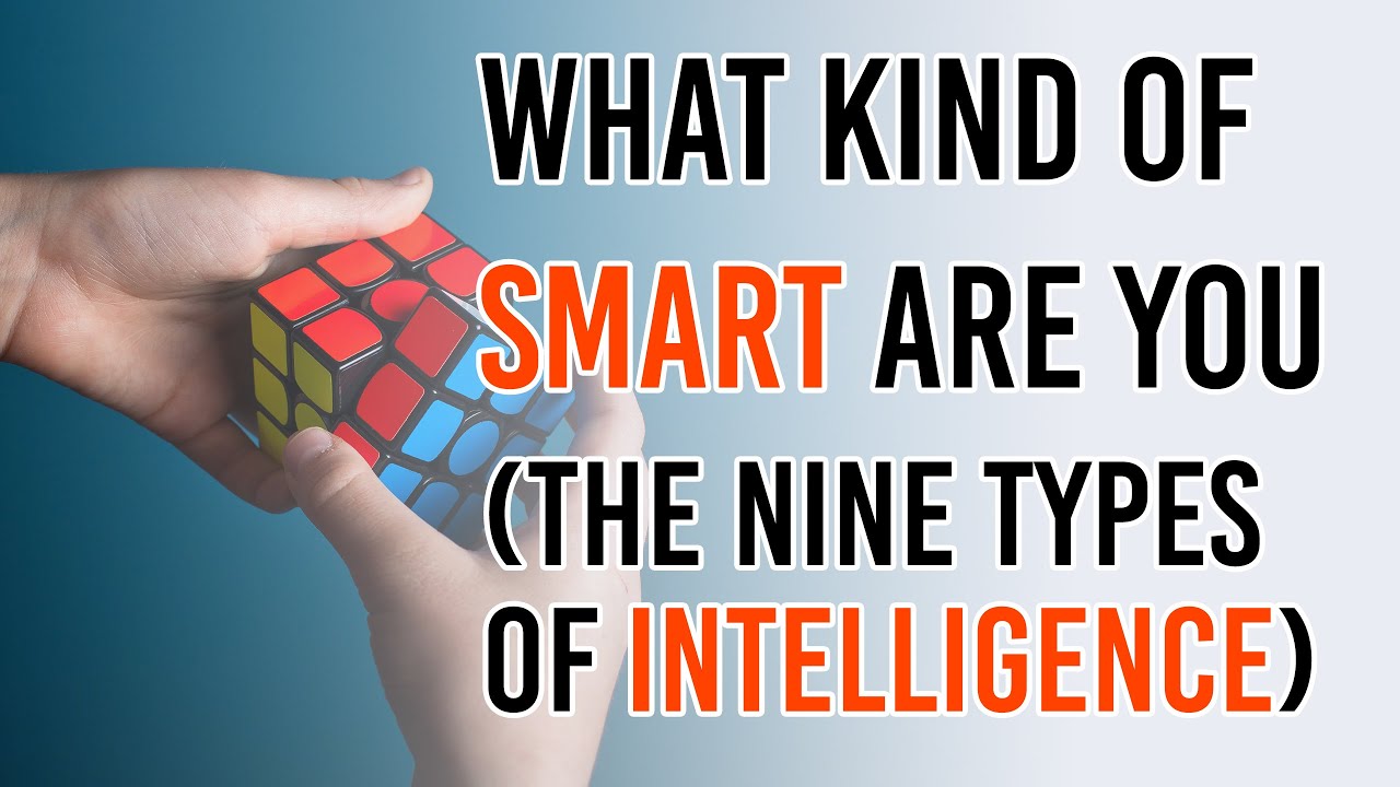 9 TYPES OF INTELLIGENCE (WHAT KIND OF SMART ARE YOU )