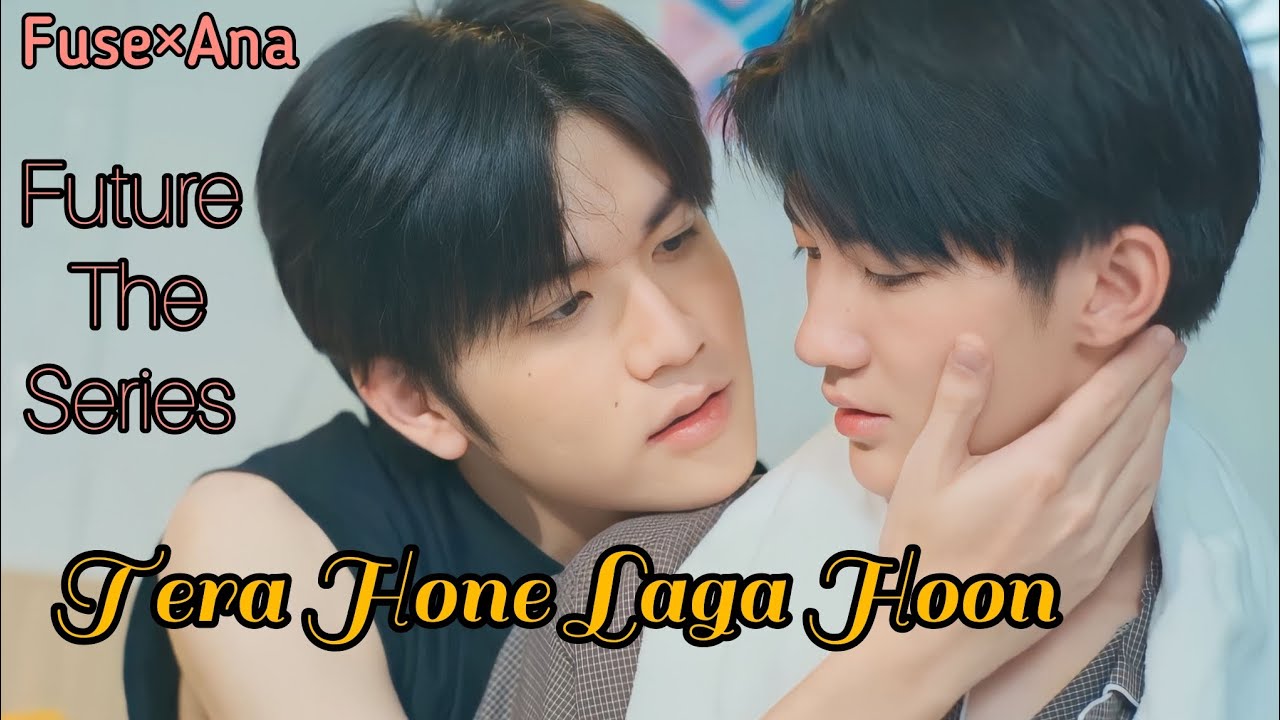 Fuse×Ana [BL] ~ Future The Series 💕 Hindi Mix Song 🎶❣️