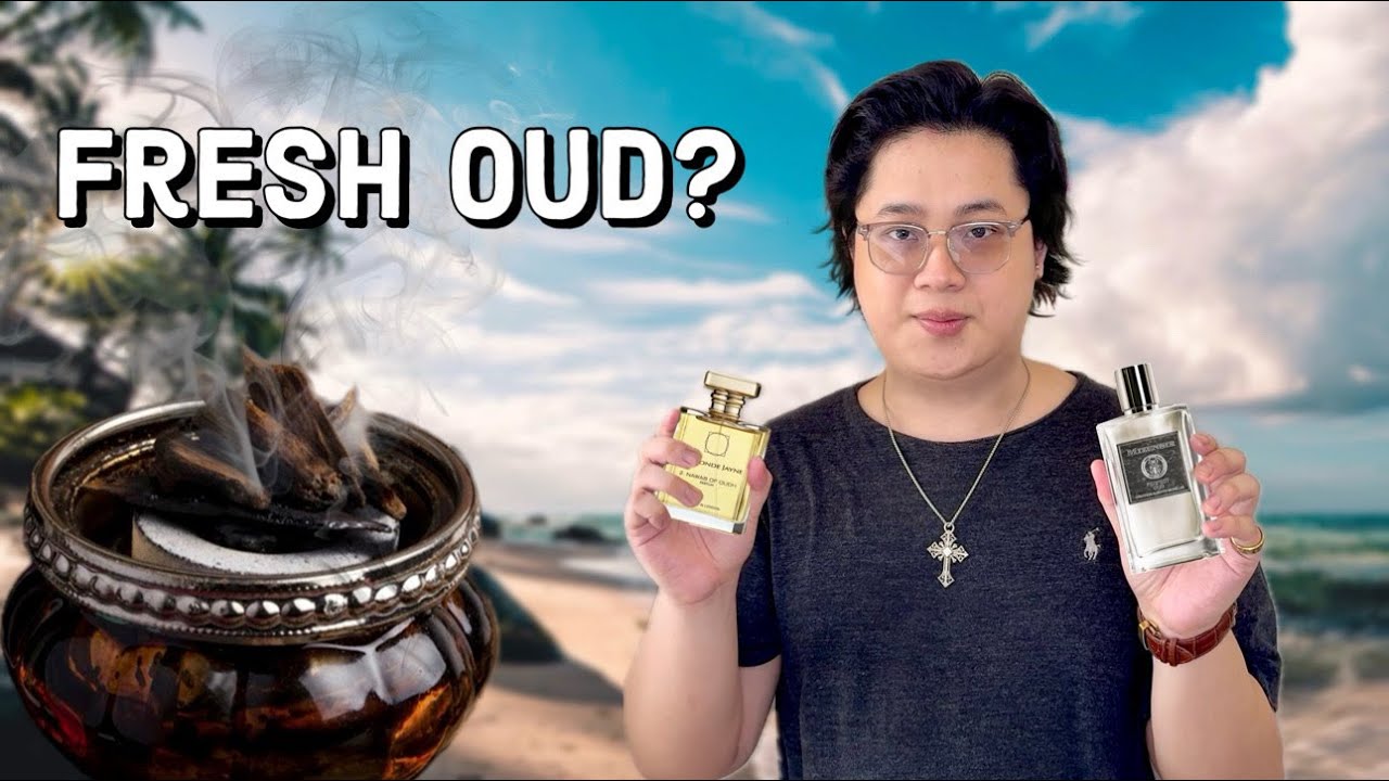 Nước Hoa TRẦM HƯƠNG nhưng M&ugrave;i FRESH?? Fresh Oud Fragrances