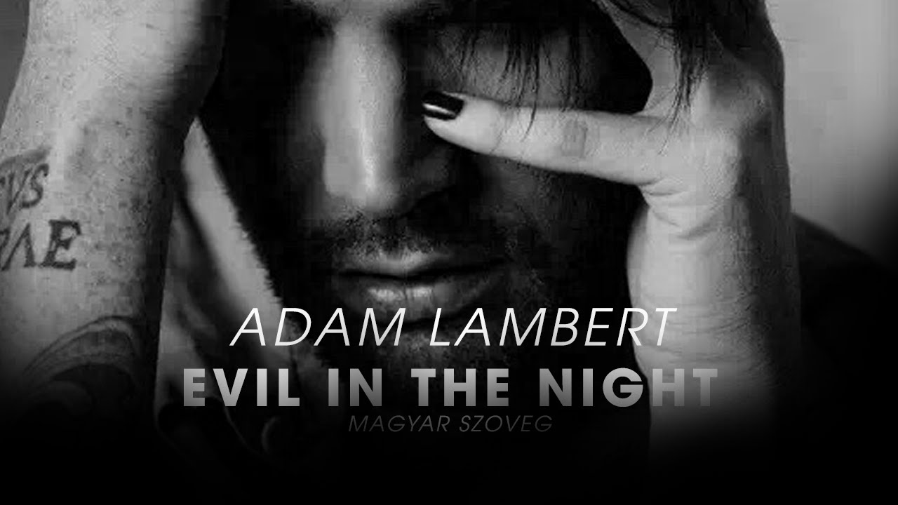Adam Lambert &ndash; Evil In The Night [magyar felirat + music video]