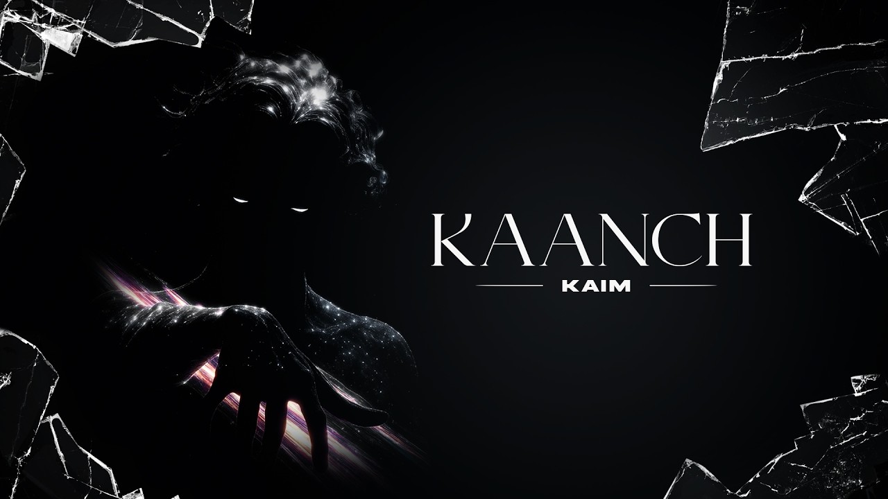 Kaanch : Kaim ( Official Video ) 2026