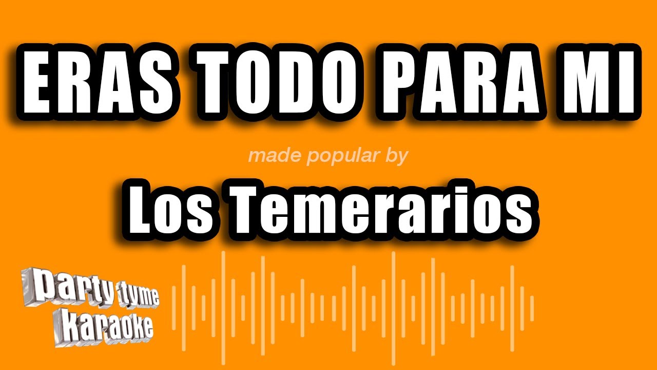 Los Temerarios - Eras Todo Para Mi (Versión Karaoke)