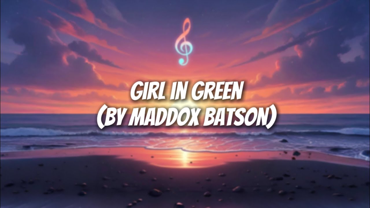Girl in Green | by Maddox Batson (Lyric Video)