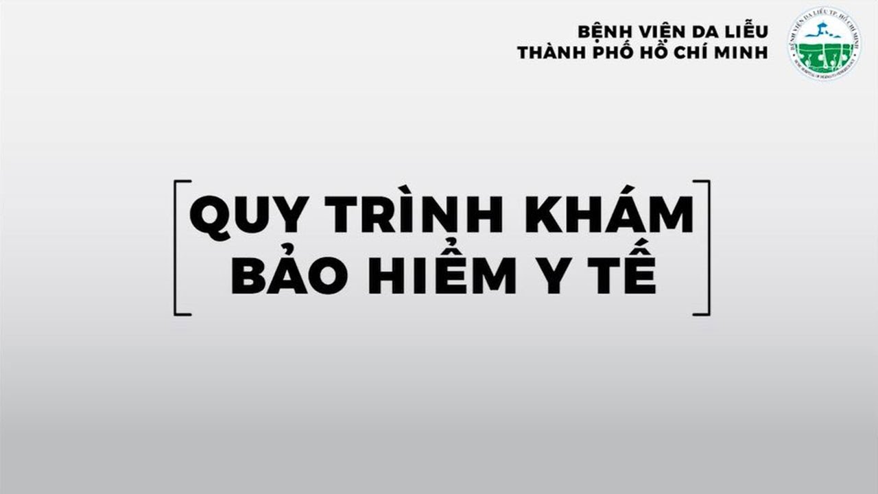 QUY TRÌNH KHÁM BẢO HIỂM Y TẾ TẠI BỆNH VIỆN DA LIỄU TPHCM