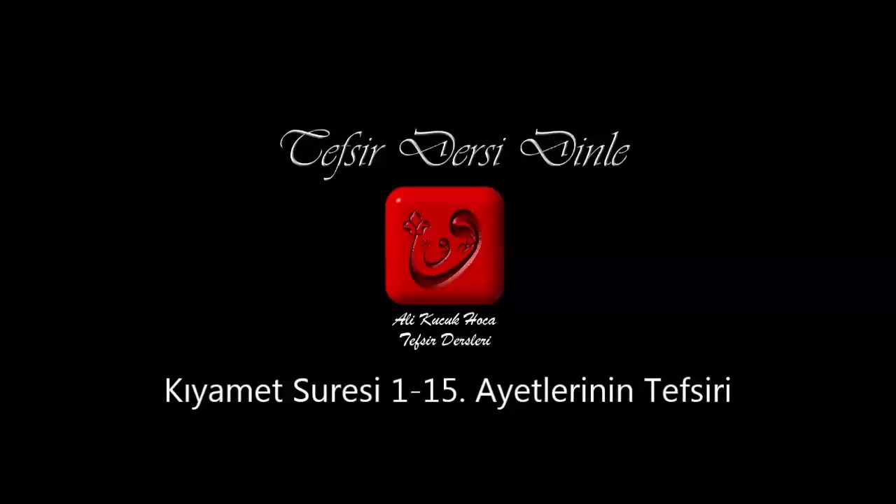 Ali Küçük Kıyamet Suresi 1-15. Ayetlerin Tefsiri / MP3 Ses