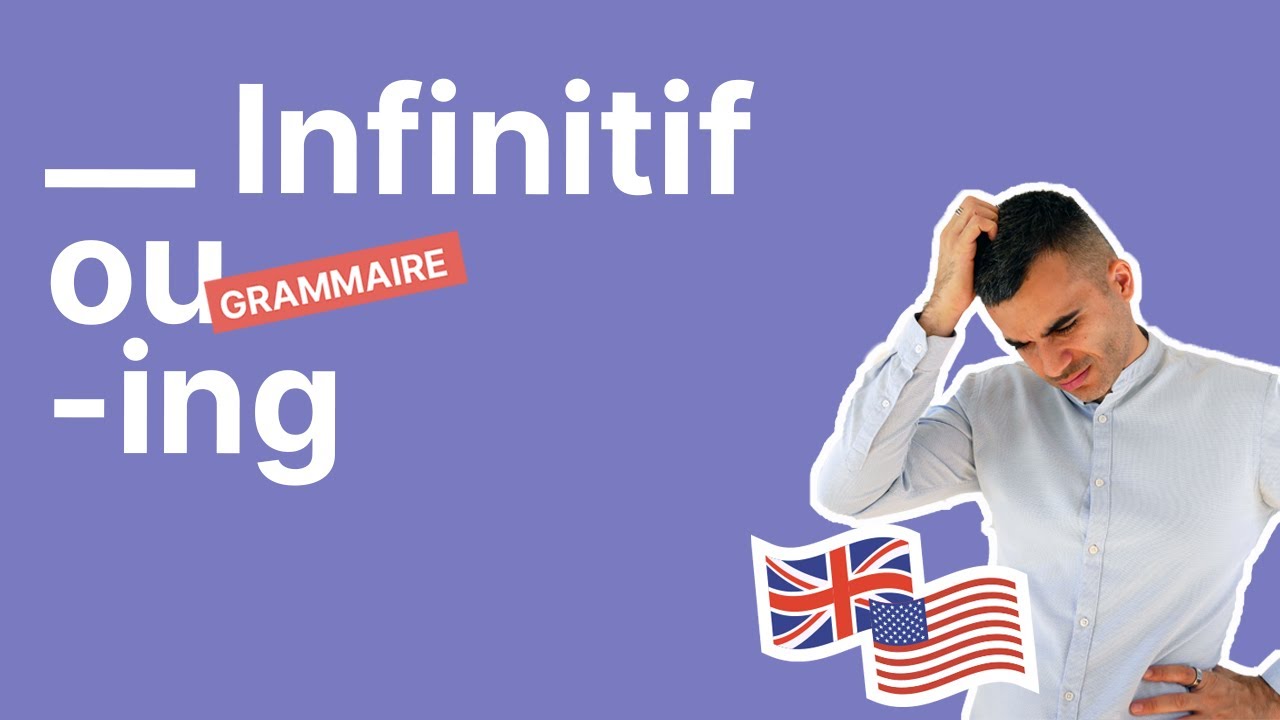 Infinitif ou -ing : bien choisir en anglais - partie 1