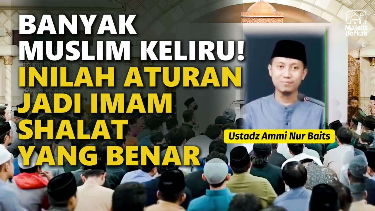 Banyak Muslim Keliru! Inilah Aturan Jadi Imam Shalat yang Benar - Ustadz Ammi Nur Baits