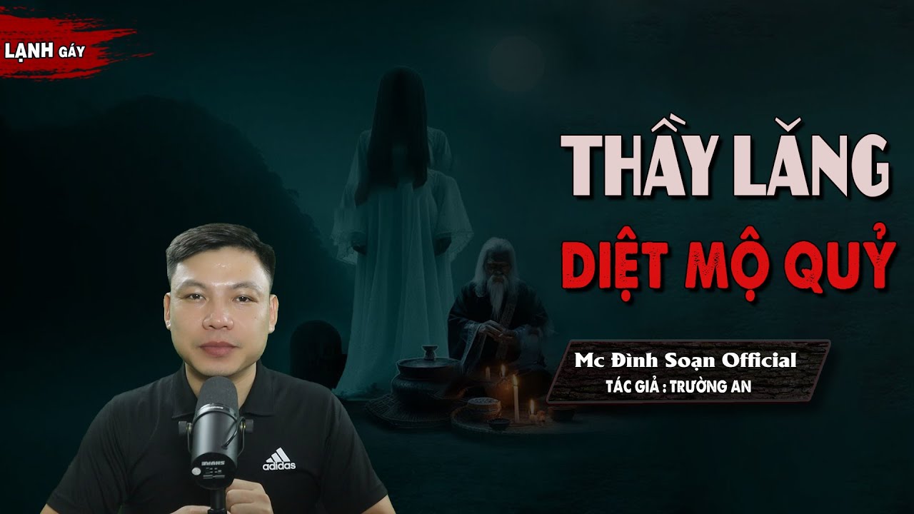 Đọc Truyện Ma : THẦY LĂNG DIỆT MỘ QUỶ - Truyện Ma Pháp Sư Cực Hay MC Đình Soạn RỪNG RỢN