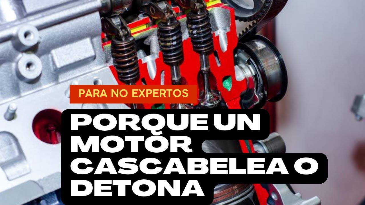 ¿PORQUE UN MOTOR CASCABELEA O DETONA?