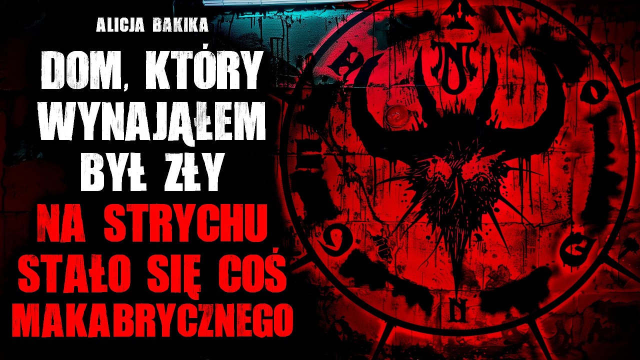 Dom, który wynająłem był zły. Na strychu stało się coś makabrycznego - CreepyPasta