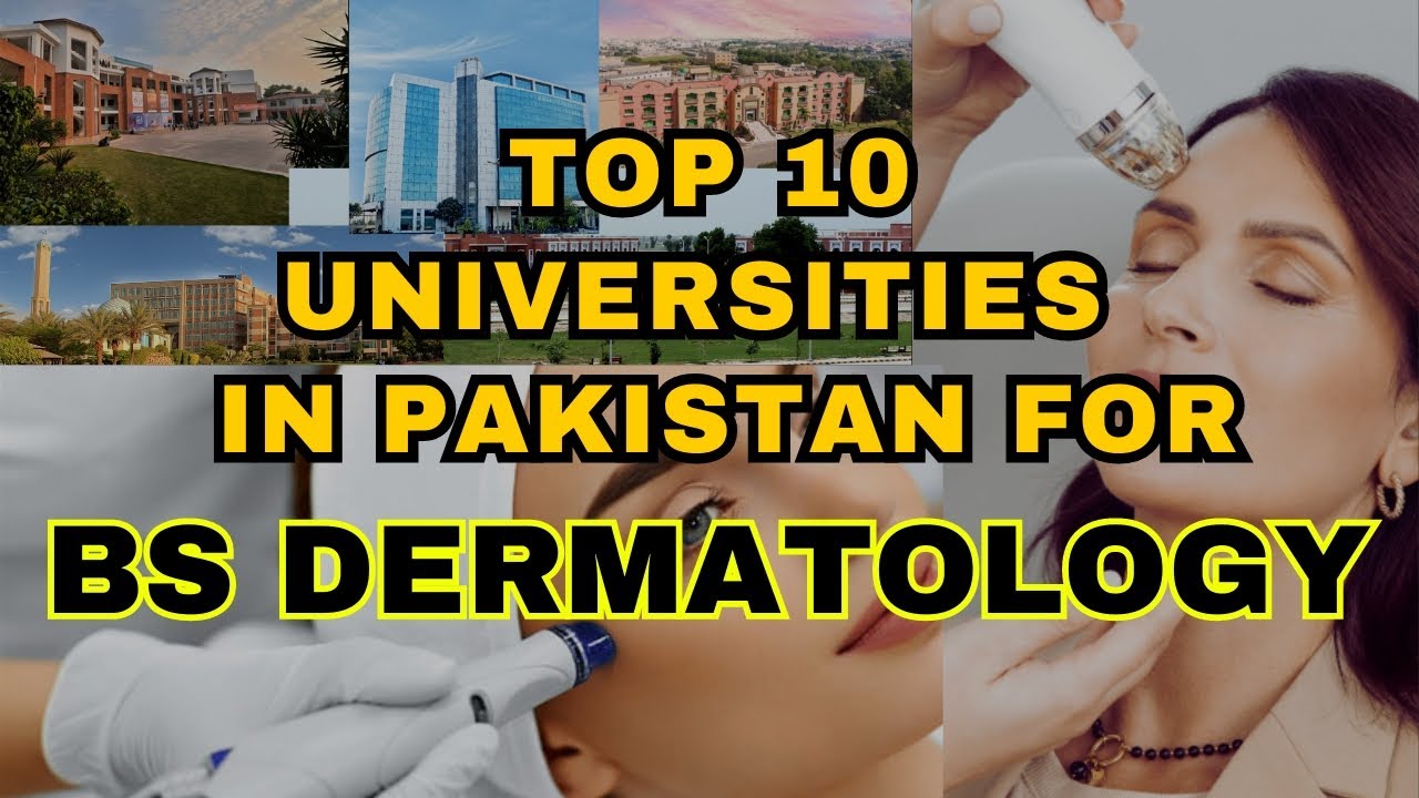 Top 10 Universities for Bs Dermatology in Pakistan | Best University for Bs Dermatology in Pakistan