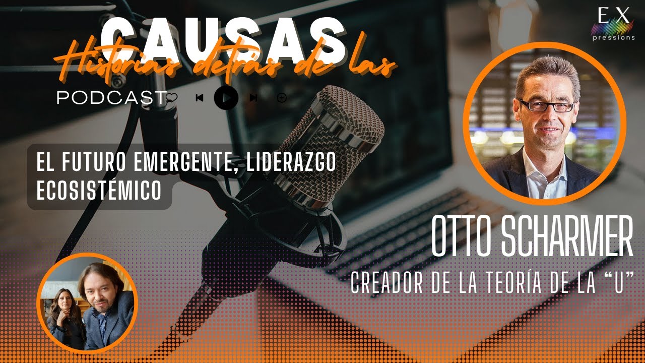 OTTO SCHARMER |  El futuro emergente, liderazgo ecosistémico.